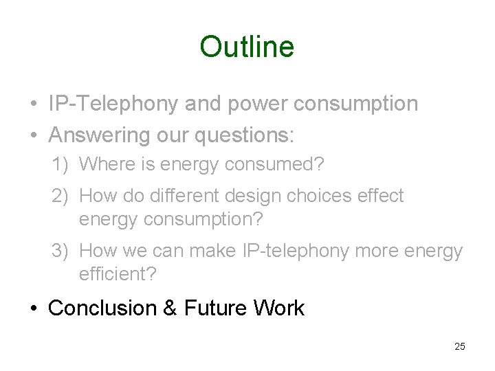 Outline • IP-Telephony and power consumption • Answering our questions: 1) Where is energy