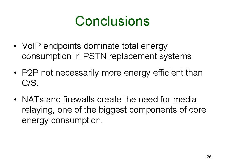 Conclusions • Vo. IP endpoints dominate total energy consumption in PSTN replacement systems •