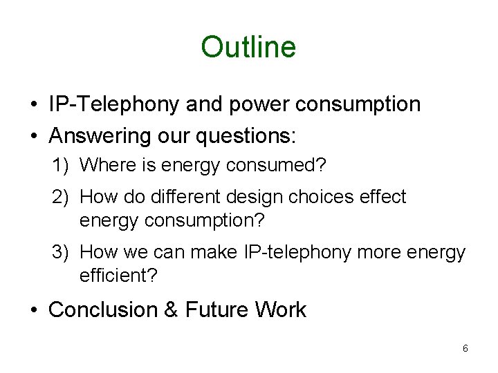 Outline • IP-Telephony and power consumption • Answering our questions: 1) Where is energy