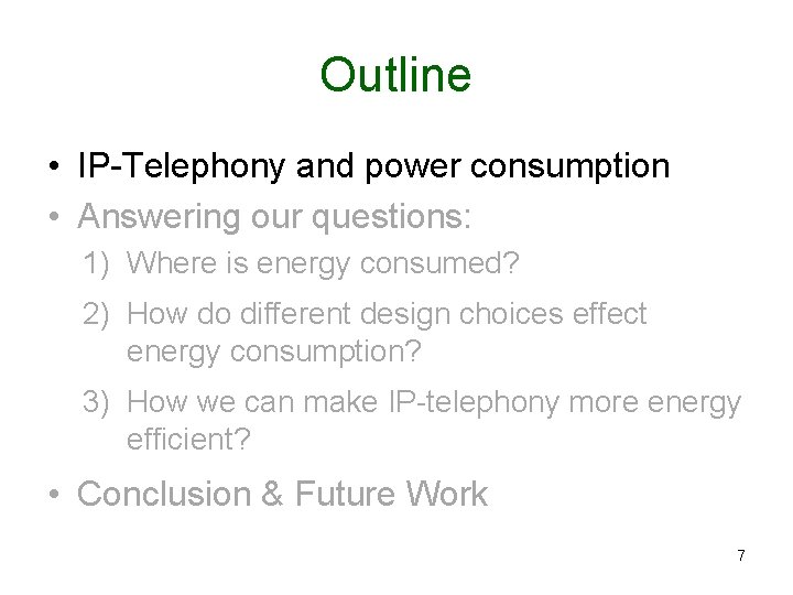 Outline • IP-Telephony and power consumption • Answering our questions: 1) Where is energy