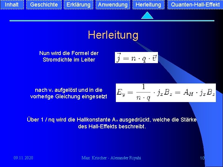 Inhalt Geschichte Erklärung Anwendung Herleitung Quanten-Hall-Effekt Herleitung Nun wird die Formel der Stromdichte im Inhalt Geschichte Erklärung Anwendung Herleitung Quanten-Hall-Effekt Herleitung Nun wird die Formel der Stromdichte im