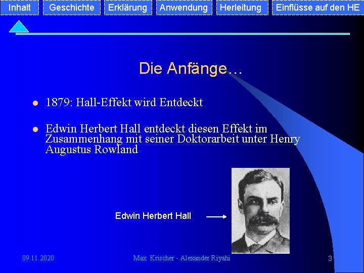 Inhalt Geschichte Erklärung Anwendung Herleitung Einflüsse auf den HE Die Anfänge… l 1879: Hall-Effekt