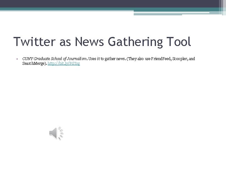 Twitter as News Gathering Tool • CUNY Graduate School of Journalism. Uses it to