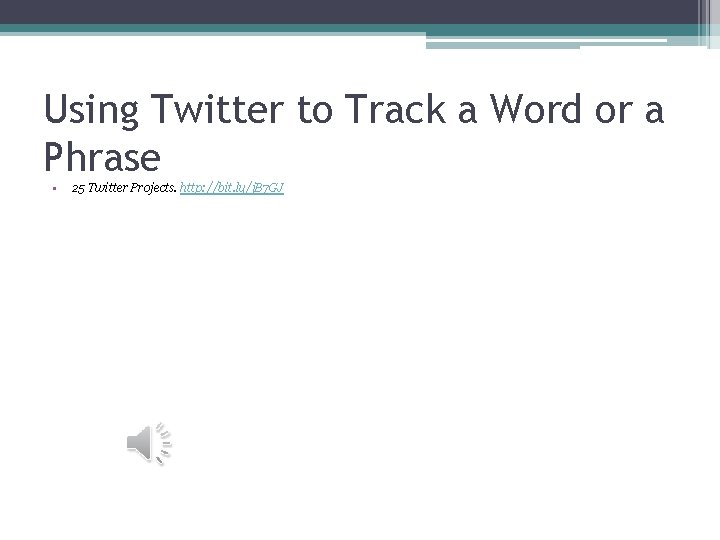 Using Twitter to Track a Word or a Phrase • 25 Twitter Projects. http: