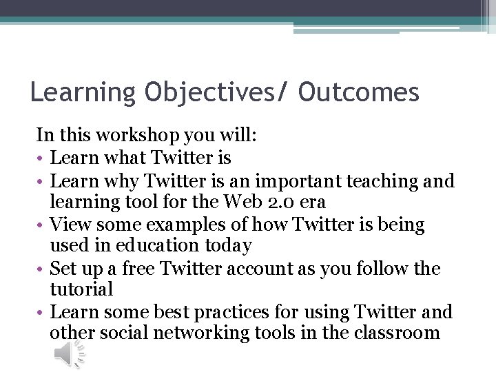 Learning Objectives/ Outcomes In this workshop you will: • Learn what Twitter is •