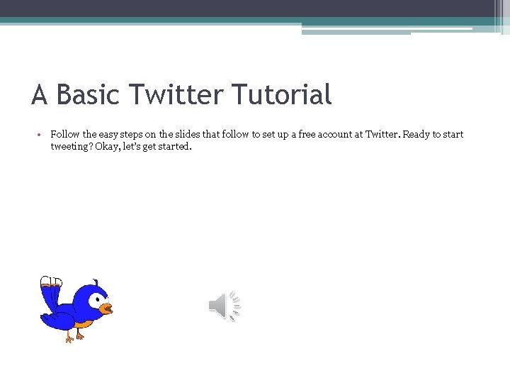 A Basic Twitter Tutorial • Follow the easy steps on the slides that follow