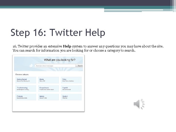 Step 16: Twitter Help 16. Twitter provides an extensive Help system to answer any