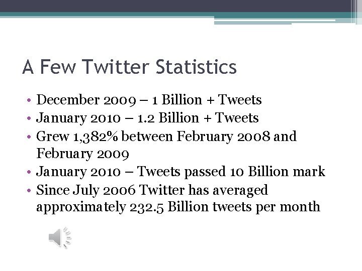 A Few Twitter Statistics • December 2009 – 1 Billion + Tweets • January