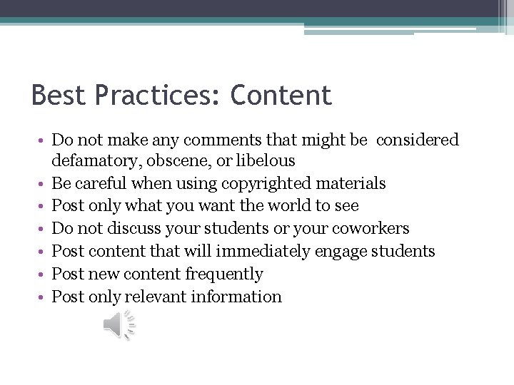 Best Practices: Content • Do not make any comments that might be considered defamatory,
