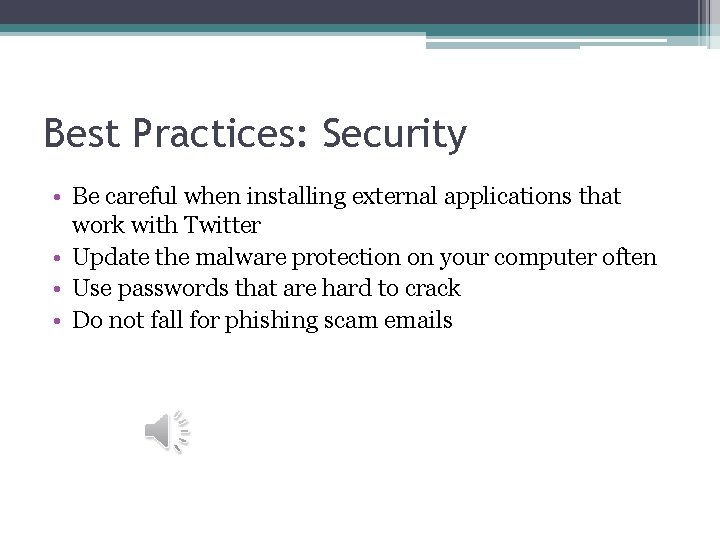 Best Practices: Security • Be careful when installing external applications that work with Twitter