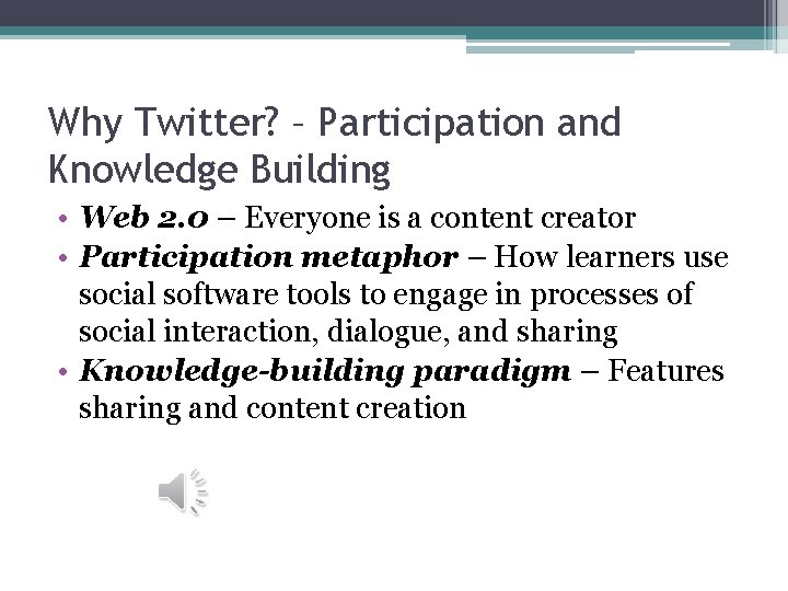 Why Twitter? – Participation and Knowledge Building • Web 2. 0 – Everyone is