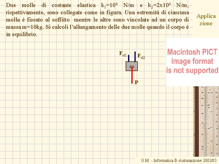 Due molle di costante elastica k 1=104 N/m e k 2=2 x 104 N/m,