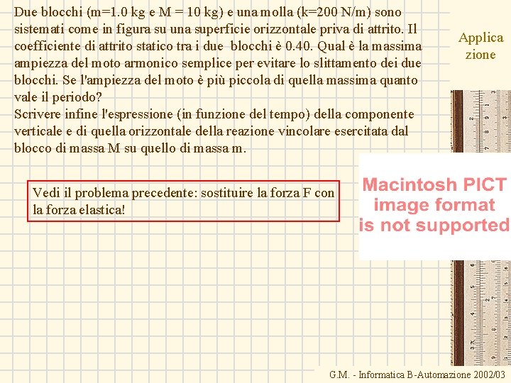 Due blocchi (m=1. 0 kg e M = 10 kg) e una molla (k=200