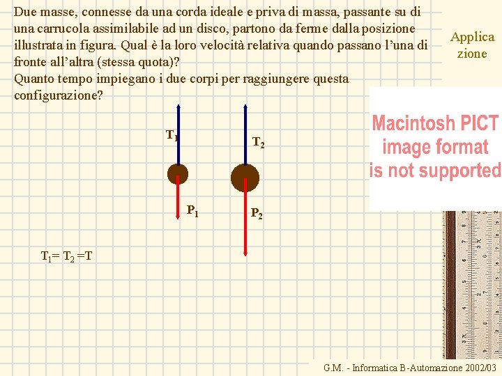 Due masse, connesse da una corda ideale e priva di massa, passante su di