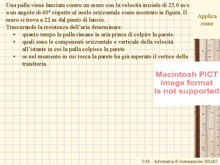 Una palla viene lanciata contro un muro con la velocità iniziale di 25. 0