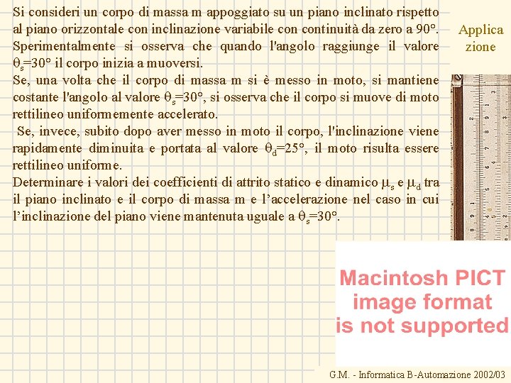 Si consideri un corpo di massa m appoggiato su un piano inclinato rispetto al