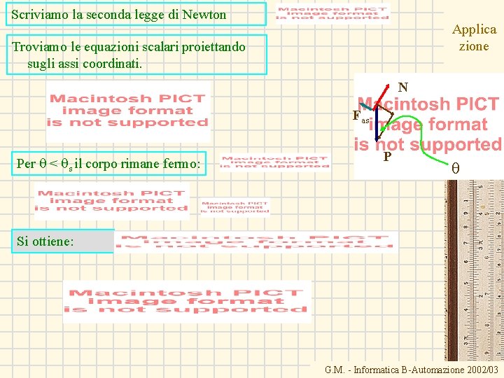 Scriviamo la seconda legge di Newton Applica zione Troviamo le equazioni scalari proiettando sugli