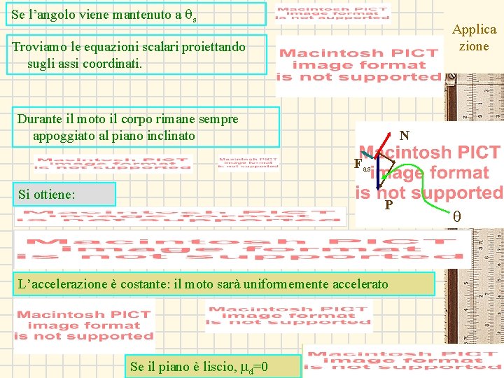 Se l’angolo viene mantenuto a qs Applica zione Troviamo le equazioni scalari proiettando sugli