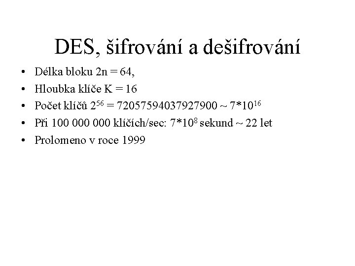 DES, šifrování a dešifrování • • • Délka bloku 2 n = 64, Hloubka