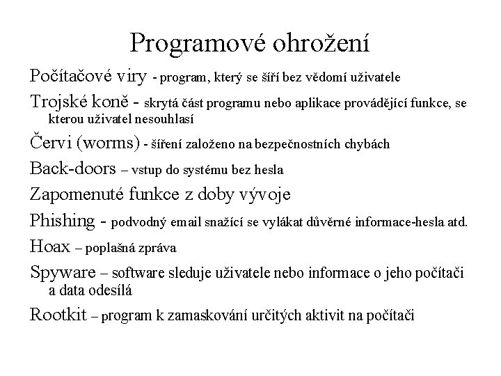 Programové ohrožení Počítačové viry - program, který se šíří bez vědomí uživatele Trojské koně