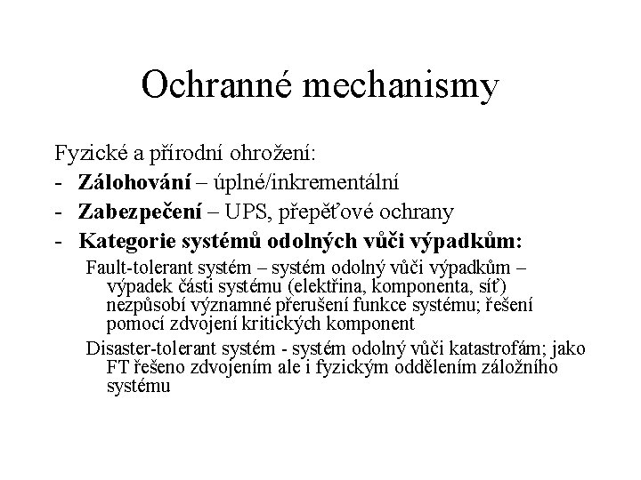 Ochranné mechanismy Fyzické a přírodní ohrožení: - Zálohování – úplné/inkrementální - Zabezpečení – UPS,