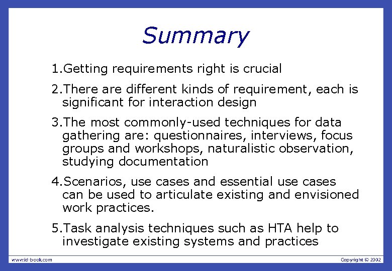 Summary 1. Getting requirements right is crucial 2. There are different kinds of requirement,