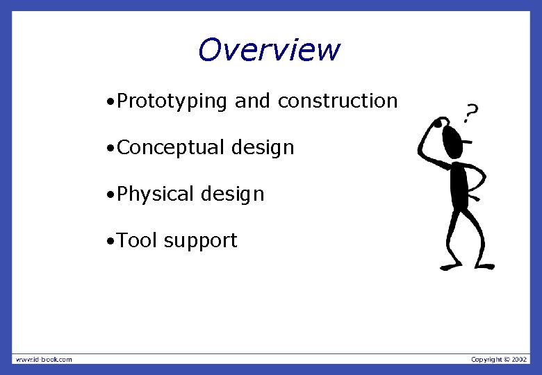Overview • Prototyping and construction • Conceptual design • Physical design • Tool support