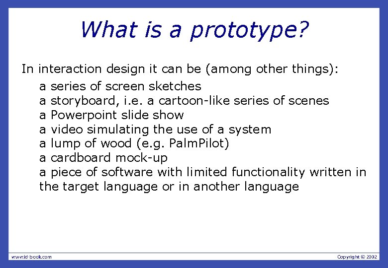 What is a prototype? In interaction design it can be (among other things): a