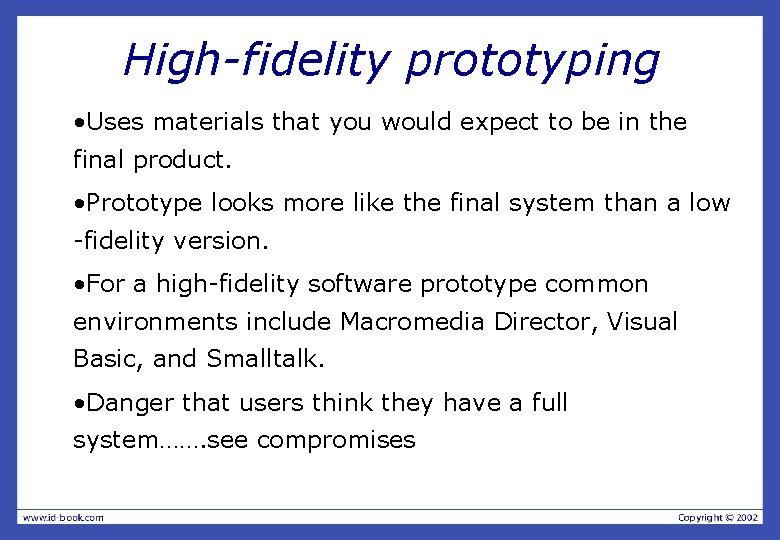 High-fidelity prototyping • Uses materials that you would expect to be in the final