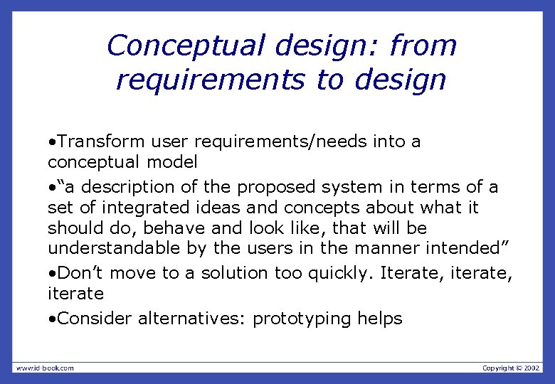 Conceptual design: from requirements to design • Transform user requirements/needs into a conceptual model