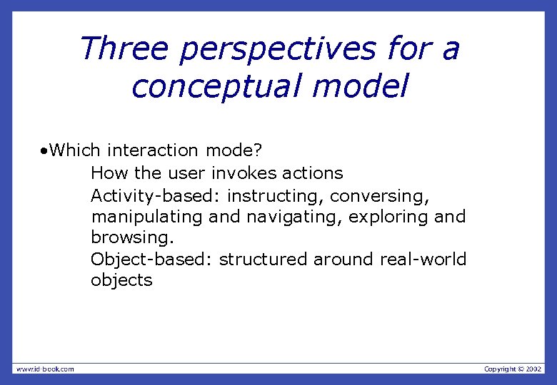 Three perspectives for a conceptual model • Which interaction mode? How the user invokes