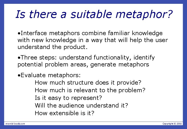 Is there a suitable metaphor? • Interface metaphors combine familiar knowledge with new knowledge