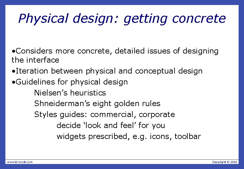 Physical design: getting concrete • Considers more concrete, detailed issues of designing the interface