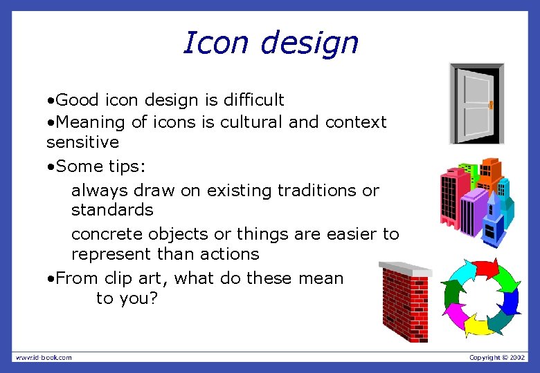 Icon design • Good icon design is difficult • Meaning of icons is cultural