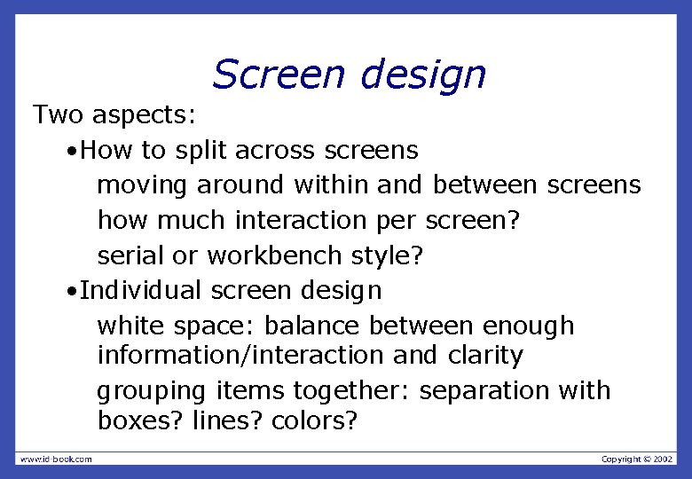 Screen design Two aspects: • How to split across screens moving around within and