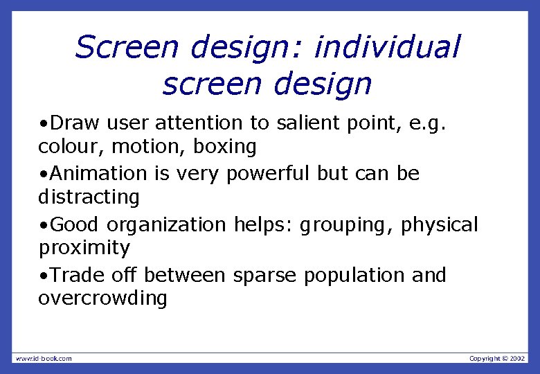 Screen design: individual screen design • Draw user attention to salient point, e. g.