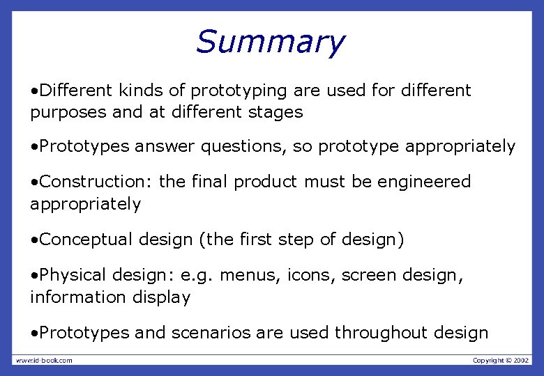 Summary • Different kinds of prototyping are used for different purposes and at different