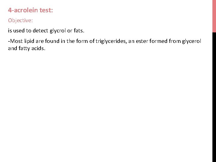4 -acrolein test: Objective: is used to detect glycrol or fats. -Most lipid are