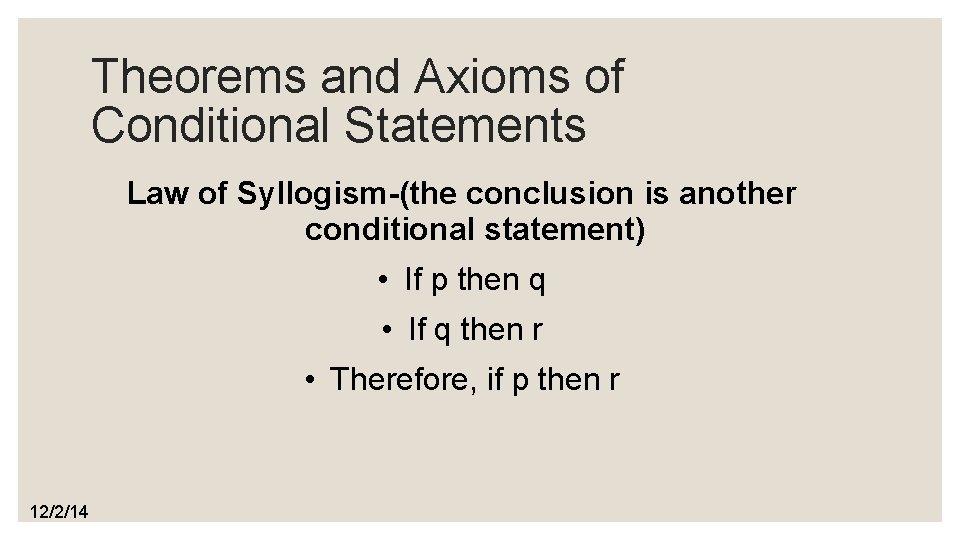 Theorems and Axioms of Conditional Statements Law of Syllogism-(the conclusion is another conditional statement)