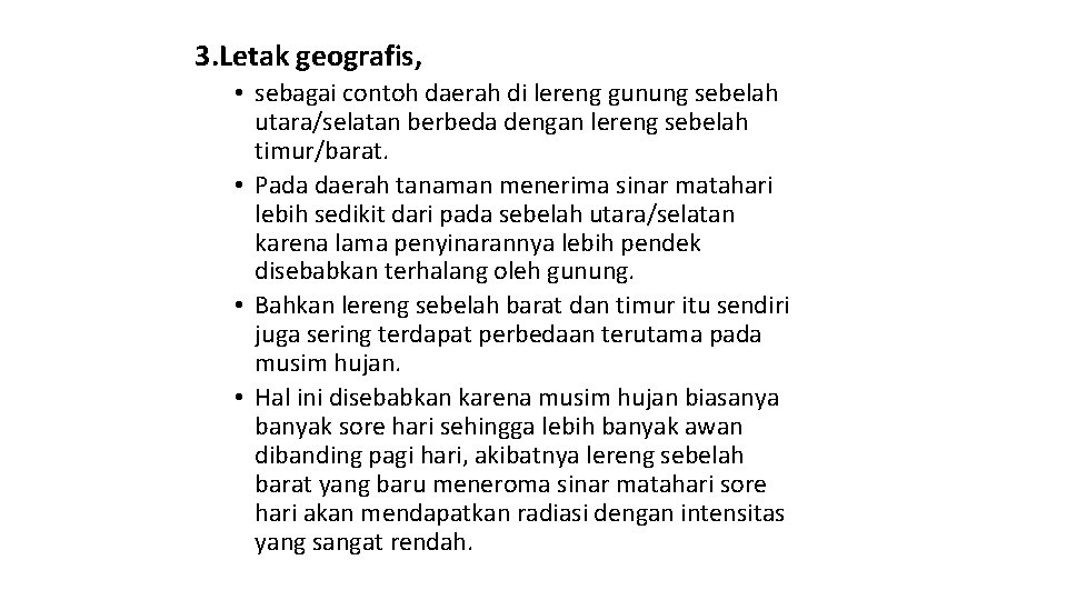 3. Letak geografis, • sebagai contoh daerah di lereng gunung sebelah utara/selatan berbeda dengan