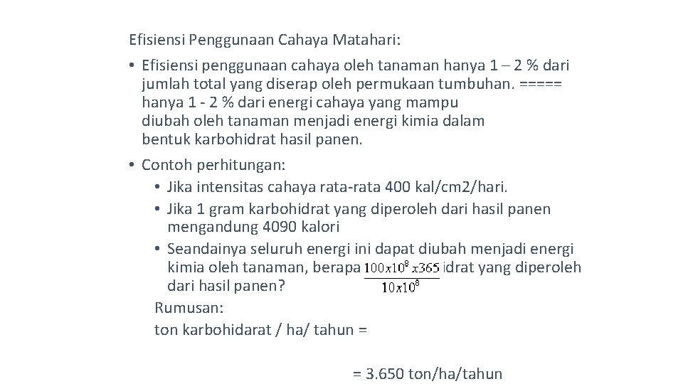 Efisiensi Penggunaan Cahaya Matahari: • Efisiensi penggunaan cahaya oleh tanaman hanya 1 – 2 Efisiensi Penggunaan Cahaya Matahari: • Efisiensi penggunaan cahaya oleh tanaman hanya 1 – 2