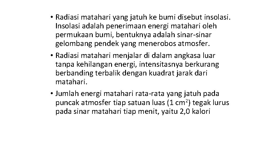 • Radiasi matahari yang jatuh ke bumi disebut insolasi. Insolasi adalah penerimaan energi • Radiasi matahari yang jatuh ke bumi disebut insolasi. Insolasi adalah penerimaan energi