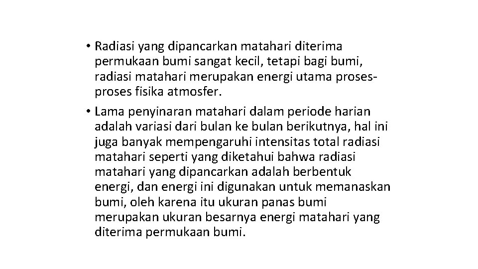  • Radiasi yang dipancarkan matahari diterima permukaan bumi sangat kecil, tetapi bagi bumi,