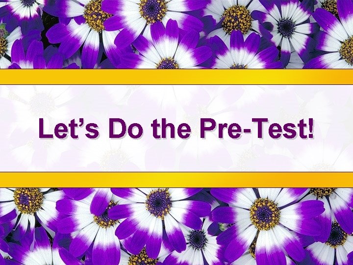 Let’s Do the Pre-Test! 