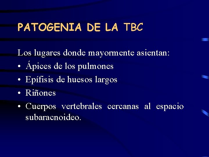 PATOGENIA DE LA TBC Los lugares donde mayormente asientan: • Ápices de los pulmones