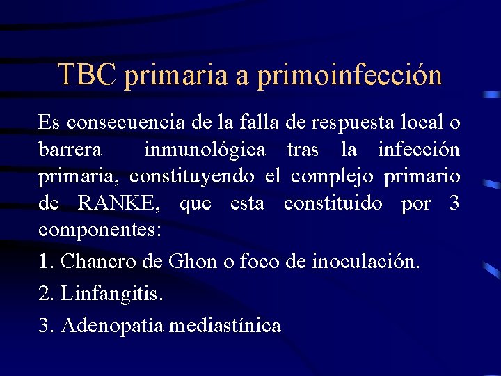 TBC primaria a primoinfección Es consecuencia de la falla de respuesta local o barrera