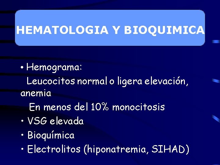 HEMATOLOGIA Y BIOQUIMICA • Hemograma: Leucocitos normal o ligera elevación, anemia En menos del