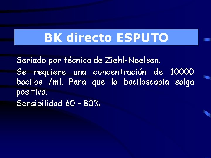 BK directo ESPUTO Seriado por técnica de Ziehl-Neelsen. Se requiere una concentración de 10000