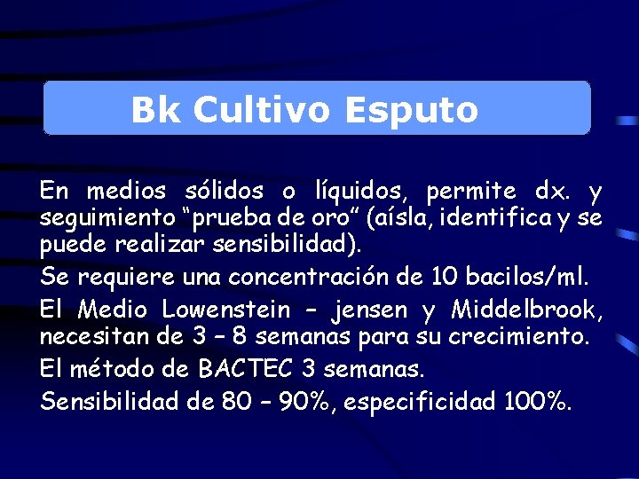 Bk Cultivo Esputo En medios sólidos o líquidos, permite dx. y seguimiento “prueba de