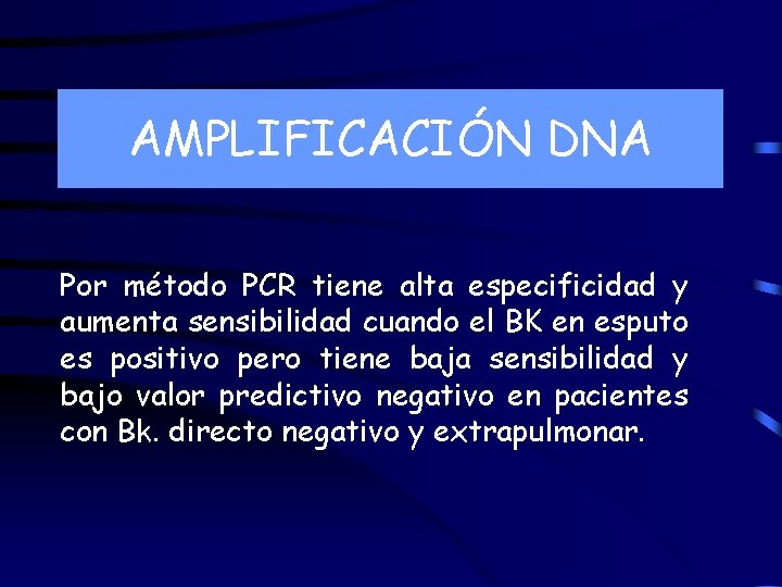 AMPLIFICACIÓN DNA Por método PCR tiene alta especificidad y aumenta sensibilidad cuando el BK